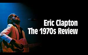 Eric Clapton: The 1970s Review